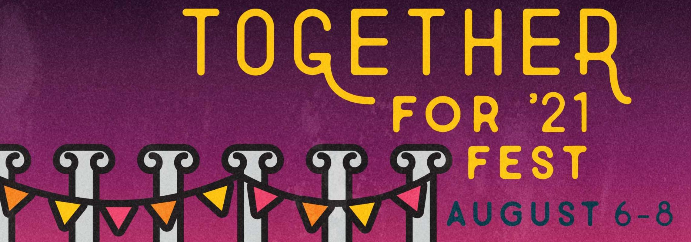 Together for '21 Fest August 6-8