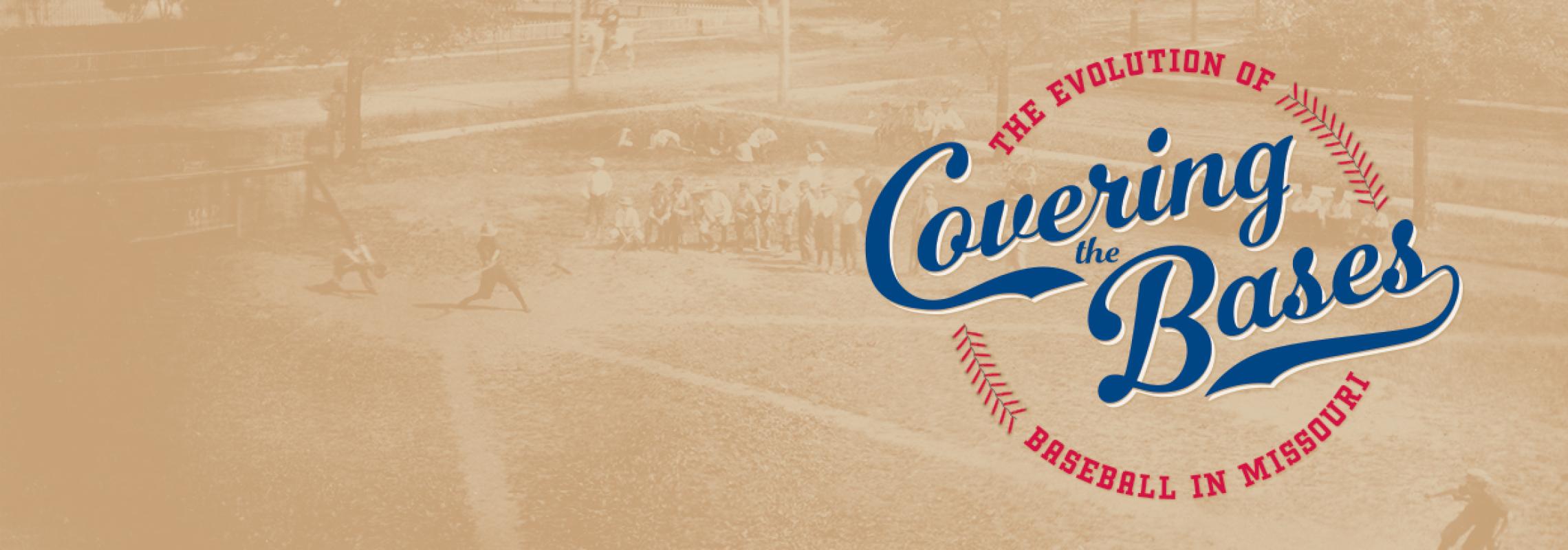 Covering the Bases: The Evolution of Baseball in Missouri Exhibit