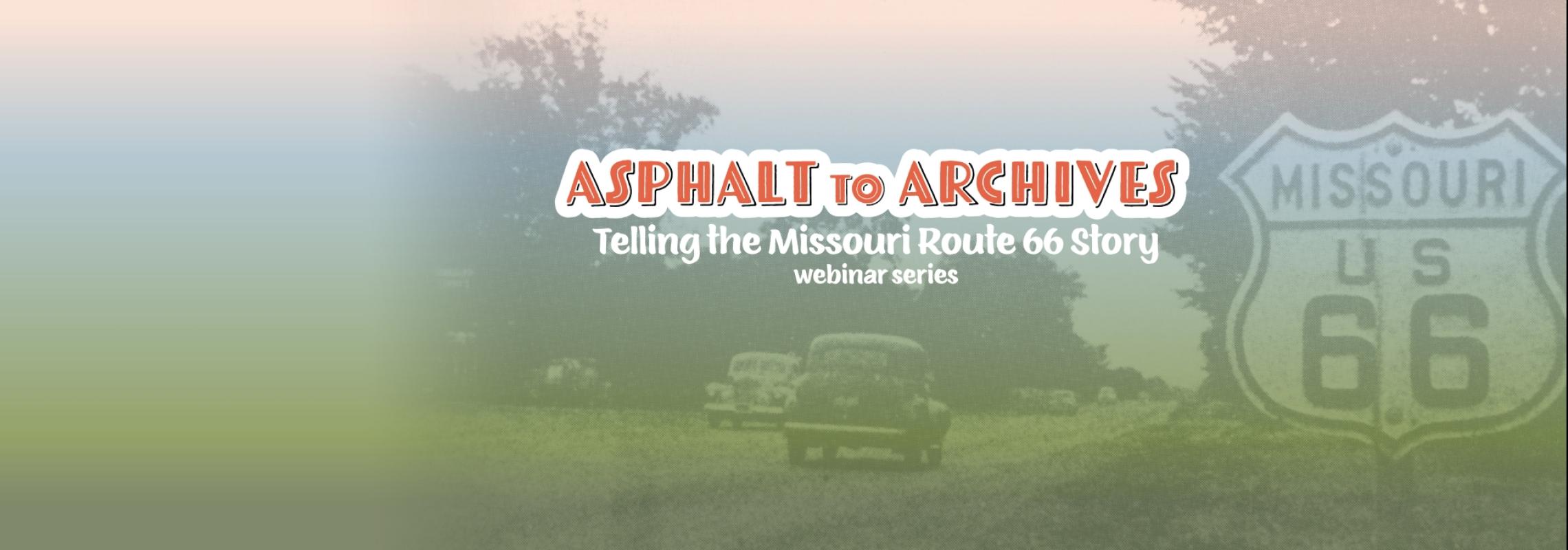 Asphalt to Archives: Telling the Missouri Route 66 Story