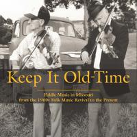 Keep It Old-Time: Fiddle Music in Missouri from the 1960s Folk Music Revival to the Present