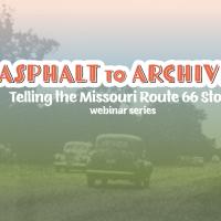 Asphalt to Archives: Telling the Missouri Route 66 Story